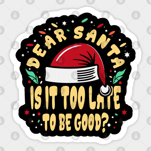 Dear Santa Is It Too Late Funny Sticker by JaussZ